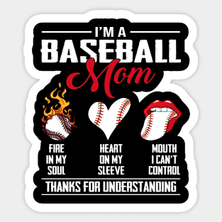 I'm A Baseball Mom Fire In My Soul Heart On My Sleeve Mouth I Can't Control Thanks For Understanding Sticker